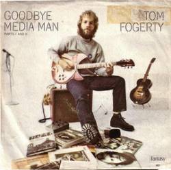 Tom Fogerty : Goodbye Media Man